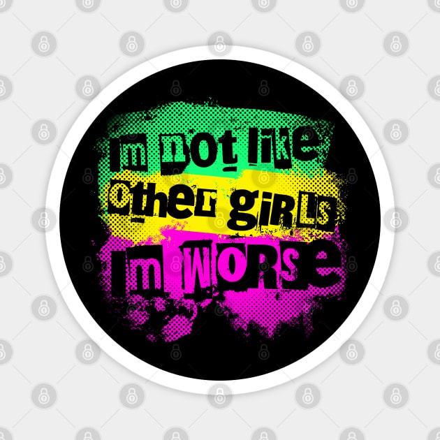 I'm not like the other girls. I'm worse Magnet by Distinct Designs NZ